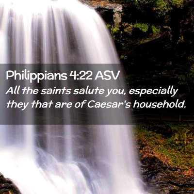 Picture 02 - Philippians 4:22 ASV - All the saints salute you, especially they that - Bible Verse Picture