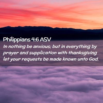Picture 02 - Philippians 4:6 ASV - In nothing be anxious; but in everything by - Bible Verse Picture
