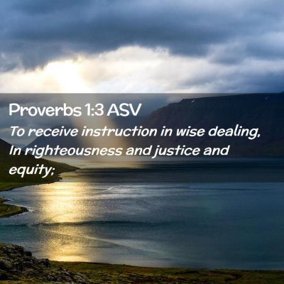 Picture 02 - Proverbs 1:3 ASV - To receive instruction in wise dealing, In - Bible Verse Picture