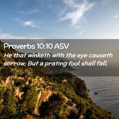 Picture 02 - Proverbs 10:10 ASV - He that winketh with the eye causeth sorrow; But - Bible Verse Picture