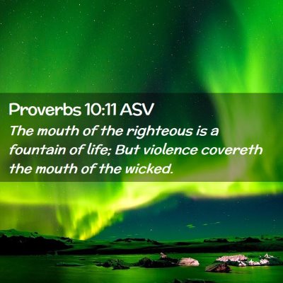 Picture 02 - Proverbs 10:11 ASV - The mouth of the righteous is a fountain of life; - Bible Verse Picture