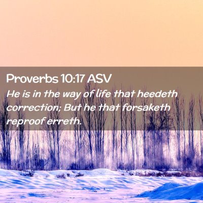 Picture 02 - Proverbs 10:17 ASV - He is in the way of life that heedeth correction; - Bible Verse Picture