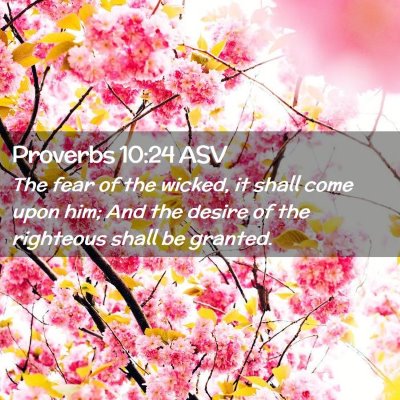 Picture 02 - Proverbs 10:24 ASV - The fear of the wicked, it shall come upon him; - Bible Verse Picture