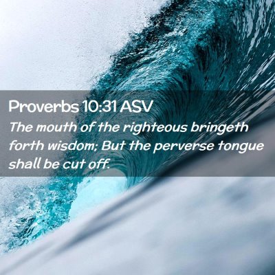 Picture 02 - Proverbs 10:31 ASV - The mouth of the righteous bringeth forth wisdom; - Bible Verse Picture