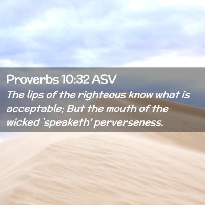 Picture 02 - Proverbs 10:32 ASV - The lips of the righteous know what is - Bible Verse Picture