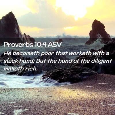 Picture 02 - Proverbs 10:4 ASV - He becometh poor that worketh with a slack hand; - Bible Verse Picture
