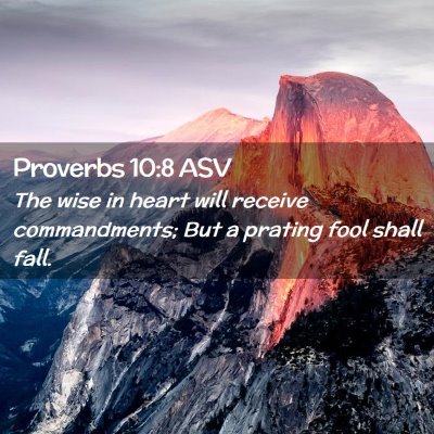 Picture 02 - Proverbs 10:8 ASV - The wise in heart will receive commandments; But - Bible Verse Picture