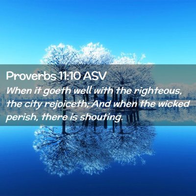 Picture 02 - Proverbs 11:10 ASV - When it goeth well with the righteous, the city - Bible Verse Picture