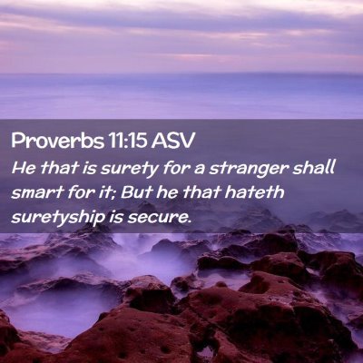 Picture 02 - Proverbs 11:15 ASV - He that is surety for a stranger shall smart for - Bible Verse Picture