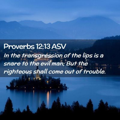 Picture 02 - Proverbs 12:13 ASV - In the transgression of the lips is a snare to - Bible Verse Picture