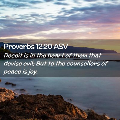 Picture 02 - Proverbs 12:20 ASV - Deceit is in the heart of them that devise evil; - Bible Verse Picture