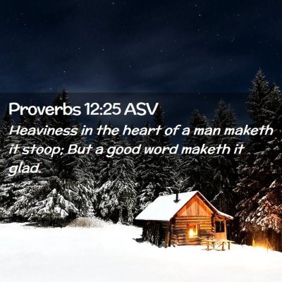Picture 02 - Proverbs 12:25 ASV - Heaviness in the heart of a man maketh it stoop; - Bible Verse Picture