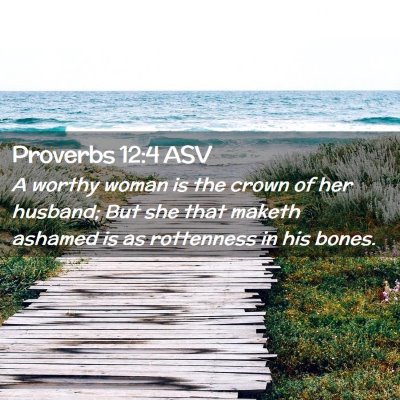 Picture 02 - Proverbs 12:4 ASV - A worthy woman is the crown of her husband; But - Bible Verse Picture