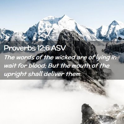 Picture 02 - Proverbs 12:6 ASV - The words of the wicked are of lying in wait for - Bible Verse Picture