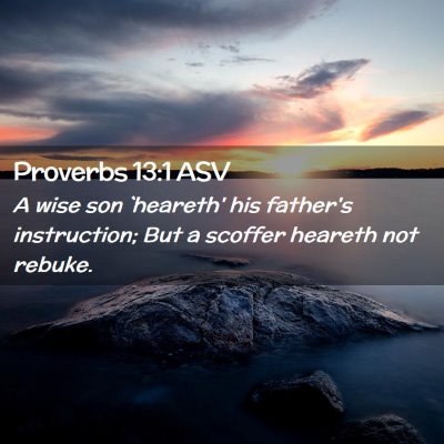 Picture 02 - Proverbs 13:1 ASV - A wise son `heareth' his father's instruction; - Bible Verse Picture