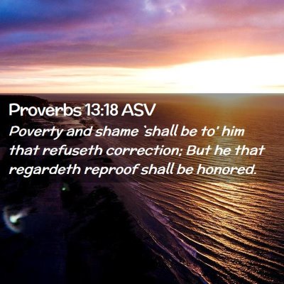 Picture 02 - Proverbs 13:18 ASV - Poverty and shame `shall be to' him that refuseth - Bible Verse Picture