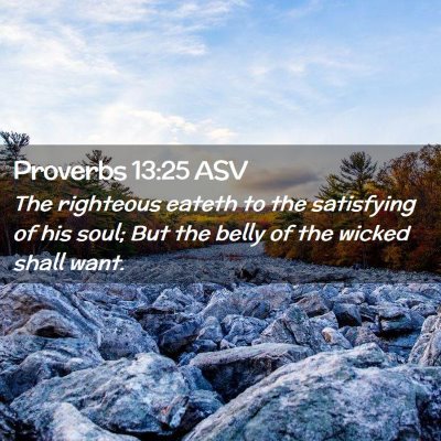 Picture 02 - Proverbs 13:25 ASV - The righteous eateth to the satisfying of his - Bible Verse Picture