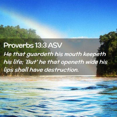 Picture 02 - Proverbs 13:3 ASV - He that guardeth his mouth keepeth his life; - Bible Verse Picture