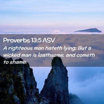 Picture 02 - Proverbs 13:5 ASV - A righteous man hateth lying; But a wicked man is - Bible Verse Picture