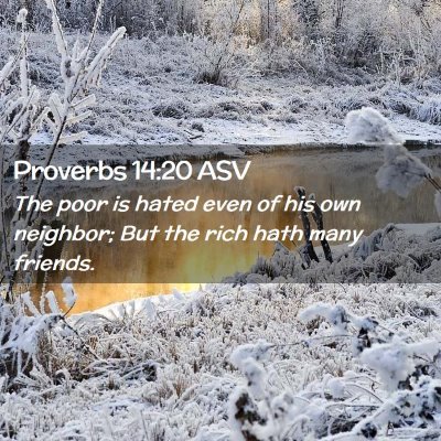 Picture 02 - Proverbs 14:20 ASV - The poor is hated even of his own neighbor; But - Bible Verse Picture