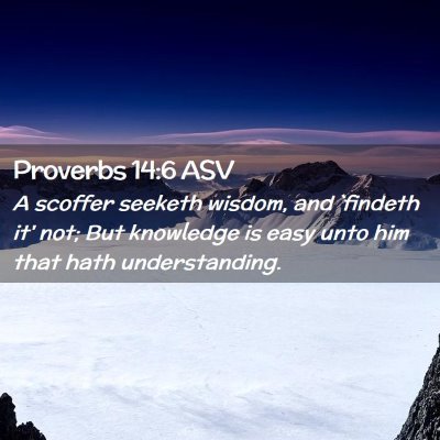 Picture 02 - Proverbs 14:6 ASV - A scoffer seeketh wisdom, and `findeth it' not; - Bible Verse Picture