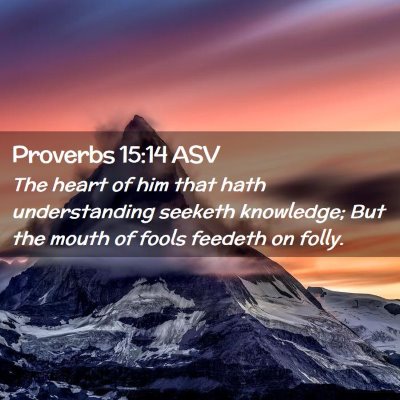Picture 02 - Proverbs 15:14 ASV - The heart of him that hath understanding seeketh - Bible Verse Picture
