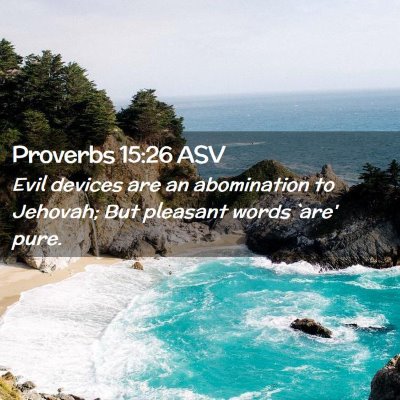 Picture 02 - Proverbs 15:26 ASV - Evil devices are an abomination to Jehovah; But - Bible Verse Picture