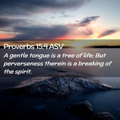 Picture 02 - Proverbs 15:4 ASV - A gentle tongue is a tree of life; But - Bible Verse Picture