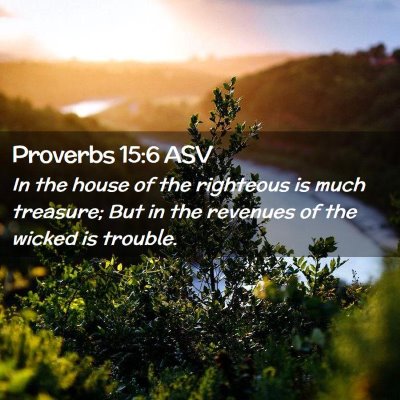 Picture 02 - Proverbs 15:6 ASV - In the house of the righteous is much treasure; - Bible Verse Picture