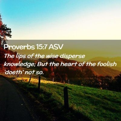 Picture 02 - Proverbs 15:7 ASV - The lips of the wise disperse knowledge; But the - Bible Verse Picture
