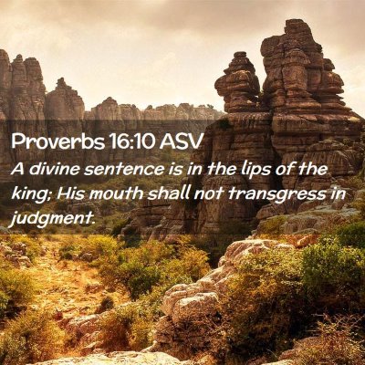 Picture 02 - Proverbs 16:10 ASV - A divine sentence is in the lips of the king; His - Bible Verse Picture
