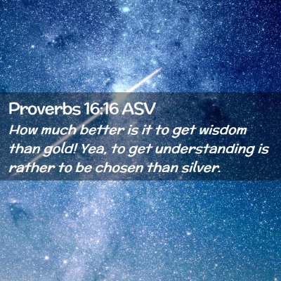 Picture 02 - Proverbs 16:16 ASV - How much better is it to get wisdom than gold! - Bible Verse Picture