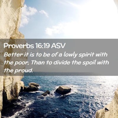 Picture 02 - Proverbs 16:19 ASV - Better it is to be of a lowly spirit with the - Bible Verse Picture