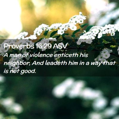 Picture 02 - Proverbs 16:29 ASV - A man of violence enticeth his neighbor, And - Bible Verse Picture