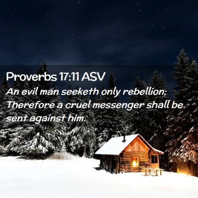 Picture 02 - Proverbs 17:11 ASV - An evil man seeketh only rebellion; Therefore a - Bible Verse Picture
