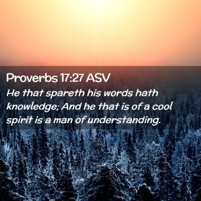 Picture 02 - Proverbs 17:27 ASV - He that spareth his words hath knowledge; And he - Bible Verse Picture
