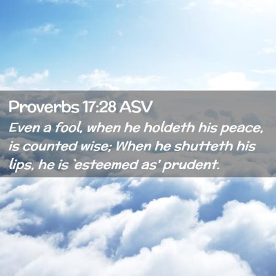 Picture 02 - Proverbs 17:28 ASV - Even a fool, when he holdeth his peace, is - Bible Verse Picture