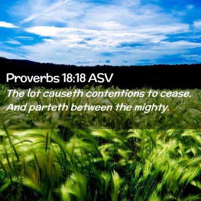 Picture 02 - Proverbs 18:18 ASV - The lot causeth contentions to cease, And parteth - Bible Verse Picture