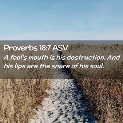 Picture 02 - Proverbs 18:7 ASV - A fool's mouth is his destruction, And his lips - Bible Verse Picture
