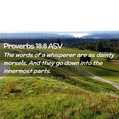 Picture 02 - Proverbs 18:8 ASV - The words of a whisperer are as dainty morsels, - Bible Verse Picture