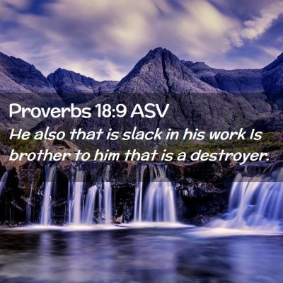Picture 02 - Proverbs 18:9 ASV - He also that is slack in his work Is brother to - Bible Verse Picture