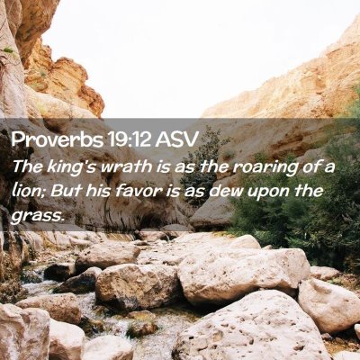 Picture 02 - Proverbs 19:12 ASV - The king's wrath is as the roaring of a lion; But - Bible Verse Picture
