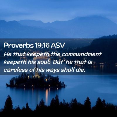 Picture 02 - Proverbs 19:16 ASV - He that keepeth the commandment keepeth his soul; - Bible Verse Picture