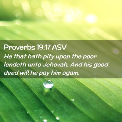 Picture 02 - Proverbs 19:17 ASV - He that hath pity upon the poor lendeth unto - Bible Verse Picture