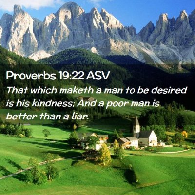 Picture 02 - Proverbs 19:22 ASV - That which maketh a man to be desired is his - Bible Verse Picture