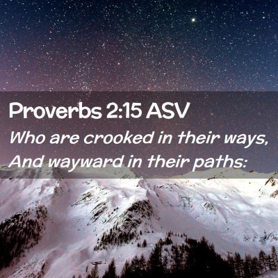 Picture 02 - Proverbs 2:15 ASV - Who are crooked in their ways, And wayward in - Bible Verse Picture