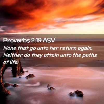 Picture 02 - Proverbs 2:19 ASV - None that go unto her return again, Neither do - Bible Verse Picture