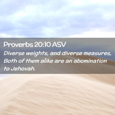 Picture 02 - Proverbs 20:10 ASV - Diverse weights, and diverse measures, Both of - Bible Verse Picture
