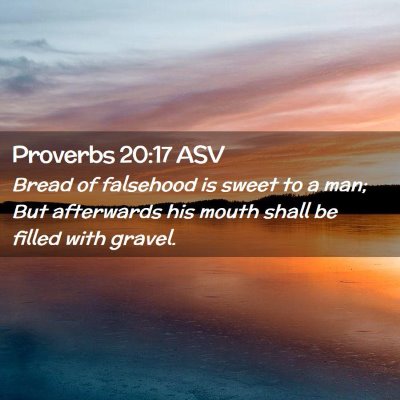Picture 02 - Proverbs 20:17 ASV - Bread of falsehood is sweet to a man; But - Bible Verse Picture