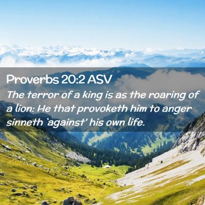 Picture 02 - Proverbs 20:2 ASV - The terror of a king is as the roaring of a lion: - Bible Verse Picture